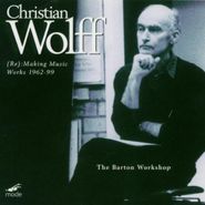 Christian Wolff, (Re): Making Music - Works 1962-99