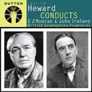 E.J. Moeran, Heward Conducts E.J. Moeran & John Ireland (CD)
