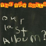 Toy Dolls, Our Last Album? (CD)