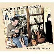 Larry Stephenson, What Really Matters (CD)