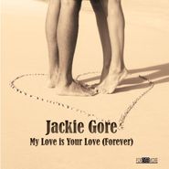 Jackie Gore, My Love Is Your Love (Forever) (CD)