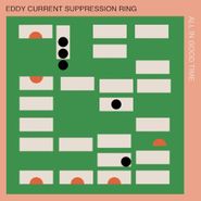 Eddy Current Suppression Ring, All In Good Time (CD)