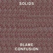 Solids, Blame Confusion (LP)