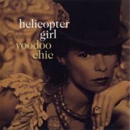 Helicopter Girl, Voodoo Chic (CD)