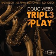 Doug Webb, Triple Play (CD)