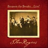 Stan Rogers, Between The Breaks ...Live! (CD)