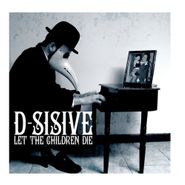 D-Sisive, Let The Children Die (CD)