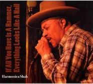 Harmonica Shah, If All You Have Is A Hammer (CD)