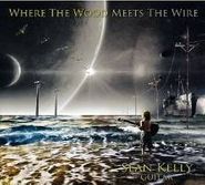 Sean Kelly, Where The Wood Meets The Wire (CD)