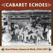 Various Artists, Cabaret Echoes: New Orleans Jazzers at Work, 1918-1927 (CD)