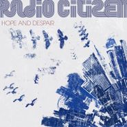 Radio Citizen, Hope & Despair (LP)