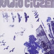 Radio Citizen, Hope & Despair (CD)