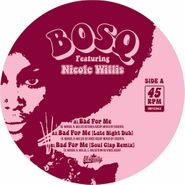 Bosq Of Whiskey Barons, Bad For Me Feat. Nicole Willis (12")