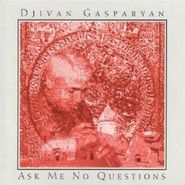 Djivan Gasparyan, Ask Me No Questions