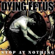 Dying Fetus, Stop At Nothing (CD)
