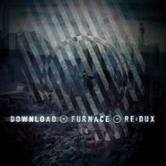 Download, Furnace Re:dux