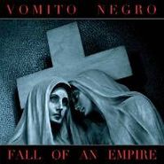 Vomito Negro, Fall Of An Empire (CD)