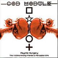 God Module, Psychic Surgery: The Victims Among Friends & Perception EPs (CD)