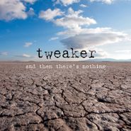 tweaker, And Then There's Nothing (CD)