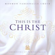 Mormon Tabernacle Choir, This Is The Christ (CD)