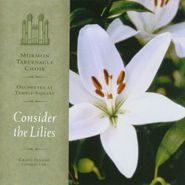 Mormon Tabernacle Choir, Consider The Lilies (CD)