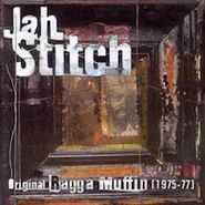 Jah Stitch, Original Raggamuffin 1975-77 (CD)