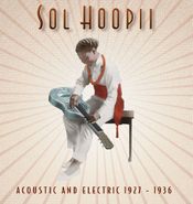 Sol Hoopii, King of the Hawaiian Steel Guitar: Acoustic and Electric 1927-1936