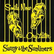 Sunny & The Sunliners, Smile Now Cry Later (CD)