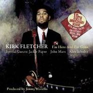 Kirk Fletcher, I'm Here & I'm Gone (Tenth Anniversary Reissue) (CD)