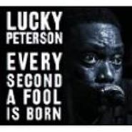 Lucky Peterson, Every Second A Fool Is Born (CD)