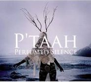 P'Taah, Perfumed Silence (CD)