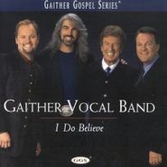 The Gaither Vocal Band, I Do Believe (CD)