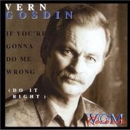 Vern Gosdin, If You're Gonna Do Me Wrong (Do It Right) (CD)