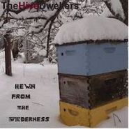 The Hive Dwellers, Hewn From The Wilderness (CD)