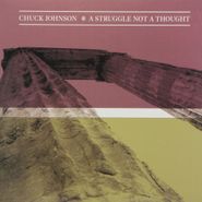 Chuck Johnson, Struggle Not A Thought (LP)