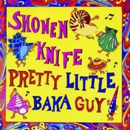 Shonen Knife, Pretty Little Baka Guy (CD)