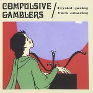 Compulsive Gamblers, Crystal Gazing Luck Amazing (CD)