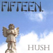 Fifteen, Hush (CD)