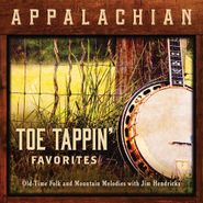 Jim Hendricks, Appalachian Toe Tappin' Favorites: Old-Time Folk and Mountain Melodies (CD)