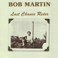 Bob Martin, Last Chance Rider (CD)