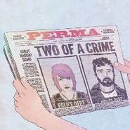 Perma, Two Of A Crime (CD)
