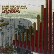 Fear Before The March Of Flames, The Always Open Mouth (CD)