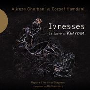 Alireza Ghorbani, Ivresses/Rapture-The Rite Of Khayyam (CD)