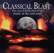 Various Artists, Classical Blast: The Most Exhilarating Music in the Universe! (CD)