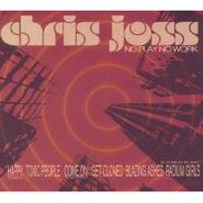 Chris Joss, No Play No Work (CD)