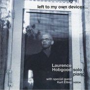 Laurence Hobgood, Left To My Own Devices (CD)