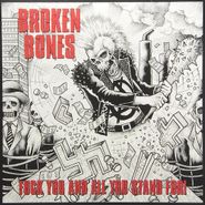 Broken Bones, Fuck You & All You Stand For! (LP)