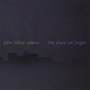 John Luther Adams, Place We Began (CD)