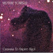 Neptune Towers, Caravans To Empire Algol (CD)