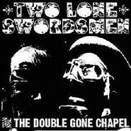 Two Lone Swordsmen, From The Double Gone Chapel